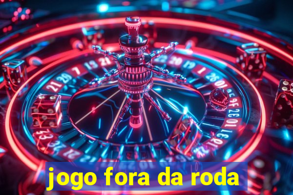 jogo fora da roda